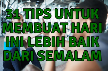 31 Tips Konsisten Untuk Membuat Hari Ini Lebih Baik dari Semalam