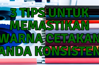 3 Tips untuk Memastikan Warna Cetakan Anda Konsisten