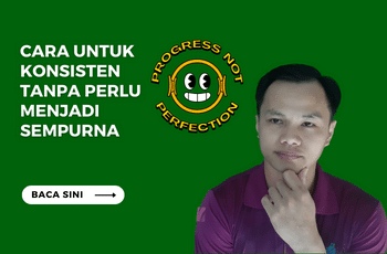 Cara untuk Konsisten Tanpa Perlu Menjadi Sempurna