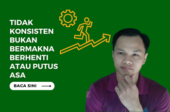 Tidak Konsisten bukan bermakna Berhenti atau Putus Asa