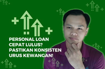 Personal Loan Cepat Lulus? Pastikan Konsisten Urus Kewangan!